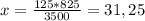 x=\frac{125*825}{3500}=31,25