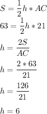 S=\dfrac{1}{2} h*AC\\ 63= \dfrac{ 1 }{ 2 } h* 21 \\\\h=\dfrac{2S}{AC} \\\\h=\dfrac{2*63}{21}\\\\h=\dfrac{126}{21} \\\\h=6