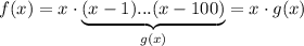 f(x)=x\cdot\underbrace{(x-1)...(x-100)}_{g(x)}=x\cdot g(x)