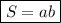 \displaystyle \boxed {S = ab}