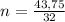 n = \frac{43,75}{32}