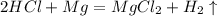 2HCl + Mg = MgCl_2+H_2\uparrow