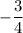 \displaystyle -\frac{3}{4}