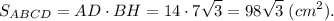 \displaystyle S_{ABCD} = AD \cdot BH = 14 \cdot 7\sqrt{3} = 98\sqrt{3} \;(cm^{2}).