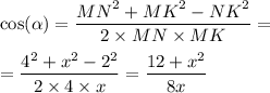 \cos( \alpha ) = \dfrac{ {MN}^{2} + {MK}^{2} - {NK}^{2} }{2 \times MN \times MK} = \\ \\ = \dfrac{ {4}^{2} + {x}^{2} - {2}^{2} }{2 \times 4 \times x} = \dfrac{12 + {x}^{2} }{8x}