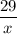 \dfrac{29}{x}