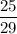 \dfrac{25}{29}