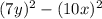 (7y) ^{2} - (10x) ^{2}