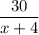 \dfrac{30}{x+4}