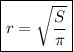 \displaystyle \boxed { r=\sqrt{\frac{S}{\pi } } }