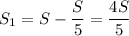 \displaystyle S_1=S-\frac{S}{5}=\frac{4S}{5}