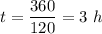 \displaystyle t = \frac{360}{120} = 3\ h