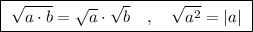 \boxed{\ \sqrt{a\cdot b}=\sqrt{a}\cdot \sqrt{b}\ \ \ ,\ \ \ \sqrt{a^2}=|a|\ }