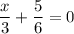 \displaystyle \frac{x}{3} +\frac{5}{6} =0