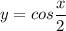 y=cos\dfrac{x}{2}