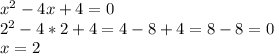 x ^ { 2 } -4x+4=0 \\&#10;2^2-4*2+4=4-8+4=8-8=0\\&#10;x=2