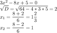 3x ^ { 2 } -8x+5=0 \\&#10;\sqrt{D} =\sqrt{64-4*3*5} =2\\&#10;x_{1} =\dfrac{8+2}{6} =1\dfrac{2}{3} \\&#10;x_{2} =\dfrac{8-2}{6}=1