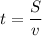 t=\displaystyle \frac{S}{v}