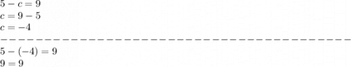 5-c=9\\c = 9 - 5\\c = -4\\----------------------------------------\\5-(-4)=9\\9=9