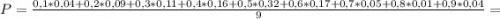 P=\frac{0,1*0,04+0,2*0,09+0,3*0,11+0,4*0,16+0,5*0,32+0,6*0,17+0,7*0,05+0,8*0,01+0,9*0,04}{9} =