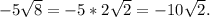 -5\sqrt{8} =-5*2\sqrt{2} =-10\sqrt{2} .