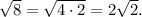 \sqrt{8} =\sqrt{4\cdot2} =2\sqrt{2} .