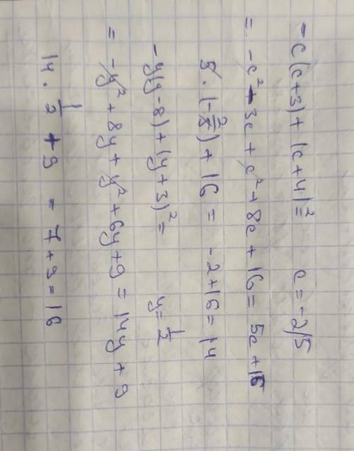 Найдите значение выражения -с(с+3)+(с+4)(в квадрате) при с=-2/5 -у(у-8)+(у+3)(в квадрате) при у=1/2