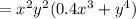 = {x}^{2} {y}^{2} (0.4 {x}^{3} + {y}^{4} )