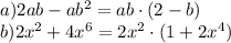 a) 2ab-ab^2=ab\cdot(2-b)\\ b) 2x^2+4x^6=2x^2\cdot(1+2x^4)