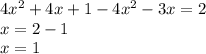 4 {x}^{2} + 4x + 1 - 4 {x}^{2} - 3x = 2 \\ x = 2 - 1 \\ x = 1