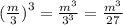 {( \frac{m}{3}) }^{3} = \frac{ {m}^{3} }{ {3}^{3} } = \frac{ {m}^{3} }{27}