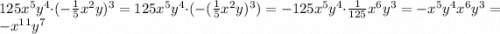 125x^5y^4\cdot(-\frac{1}{5}x^2y)^3=125x^5y^4\cdot(-(\frac{1}{5}x^2y)^3)=-125x^5y^4\cdot\frac{1}{125}x^6y^3=-x^5y^4x^6y^3=-x^1^1y^7
