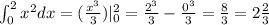 \int_{0}^{2} {x}^{2} dx = ( \frac{ {x}^{3} }{3} )| _{0}^{2} = \frac{ {2}^{3} }{3} - \frac{ {0}^{3} }{3} = \frac{8}{3} = 2 \frac{2}{3}