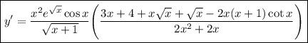 \\\\\boxed{y'=\frac{x^2e^{\sqrt{x}}\cos{x}}{\sqrt{x+1}} \Bigg(\frac{3x+4+x\sqrt{x}+\sqrt{x}-2x(x+1)\cot{x}}{2x^2+2x}\Bigg)}