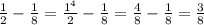  \frac{1}{2} - \frac{1}{8} = \frac{ {1}^{4} }{2} - \frac{1}{8} = \frac{4}{8} - \frac{1}{8} = \frac{3}{8} 