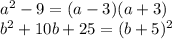 a {}^{2} - 9 = (a - 3)(a + 3) \\ b {}^{2} + 10b + 25 = (b + 5) {}^{2} 