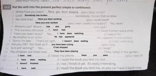 Put the verb into the present perfect simple or continuous.​