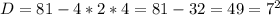 D=81-4*2*4=81-32=49=7^2