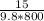 \frac{15}{9.8*800}