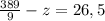 \frac{389}{9} -z=26,5