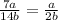 \frac{7a}{14b} =\frac{a}{2b}