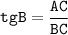  \displaystyle \tt tgB = \frac{AC}{BC}