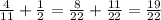  \frac{4}{11} + \frac{1}{2} = \frac{8}{22} + \frac{11}{22} = \frac{19}{22} 