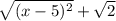 \sqrt{(x-5)^2}+ \sqrt{2}