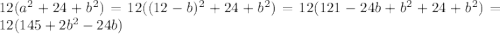 12(a ^{2} + 24 + b ^{2} ) = 12((12 - b)^{2} + 24 + b ^{2} ) = 12(121 - 24b + b ^{2} + 24 + b ^{2} ) = 12(145 + 2b ^{2} - 24b)