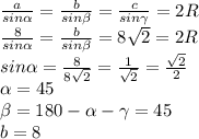 \frac a{sin\alpha}=\frac b{sin\beta}=\frac c{sin\gamma}=2R\\\frac8{sin\alpha}=\frac b{sin\beta}=8\sqrt2=2R\\sin\alpha=\frac8{8\sqrt2}=\frac1{\sqrt2}=\frac{\sqrt2}2\\\alpha=45\\\beta=180-\alpha-\gamma=45\\b=8