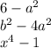  6 - a {}^{2} \\ b {}^{2} - 4a {}^{2} \\ x {}^{4} - 1