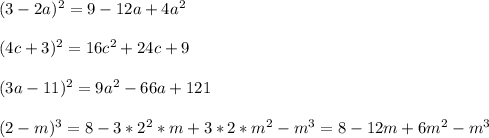 (3-2a)^2=9-12a+4a^2\\\\(4c+3)^2=16c^2+24c+9\\\\(3a-11)^2=9a^2-66a+121\\\\(2-m)^3=8-3*2^2*m+3*2*m^2-m^3=8-12m+6m^2-m^3