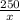 \frac{250}{x}