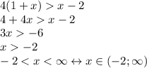 4(1+x)x-2\\4+4xx-2\\3x-6\\x-2\\-2<x<\infty\leftrightarrow x\in(-2;\infty)